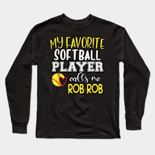 My Favorite Softball Player Calls Me Rob Rob Long Sleeve T-Shirt